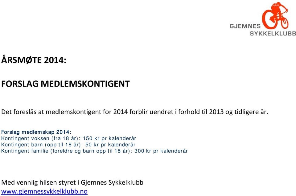 Forslag medlemskap 2014: Kontingent voksen (fra 18 år): 150 kr pr kalenderår Kontingent barn (opp til