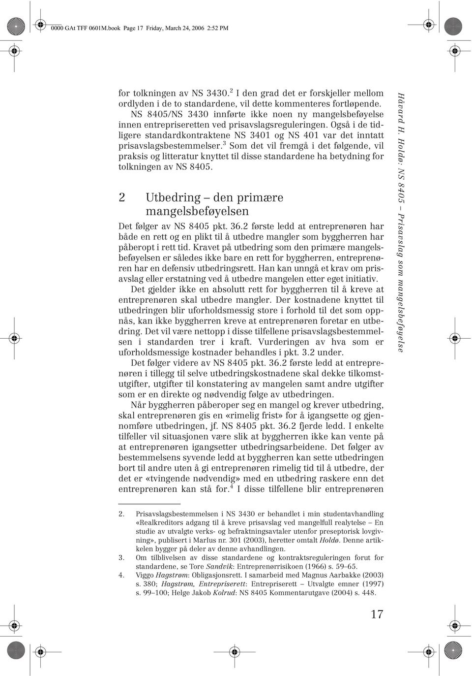 Også i de tidligere standardkontraktene NS 3401 og NS 401 var det inntatt prisavslagsbestemmelser.