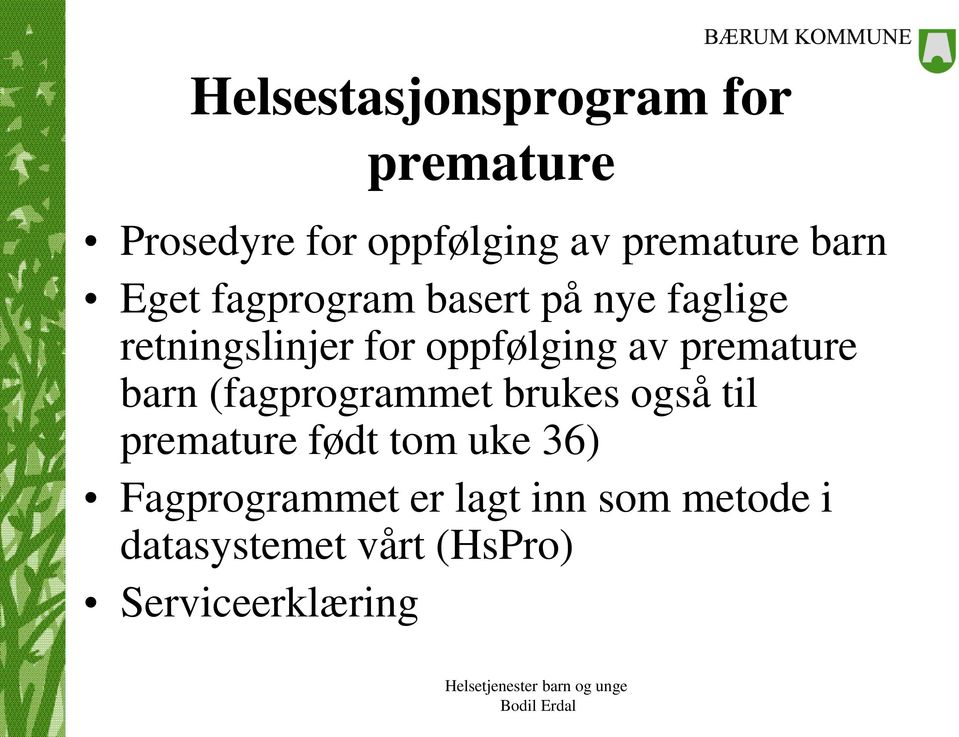 premature barn (fagprogrammet brukes også til premature født tom uke 36)