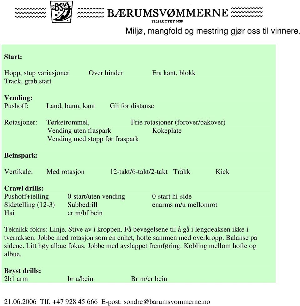 hi-side Sidetelling (12-3) Subbedrill enarms m/u mellomrot Hai cr m/bf bein Teknikk fokus: Linje. Stive av i kroppen. Få bevegelsene til å gå i lengdeaksen ikke i tverraksen.