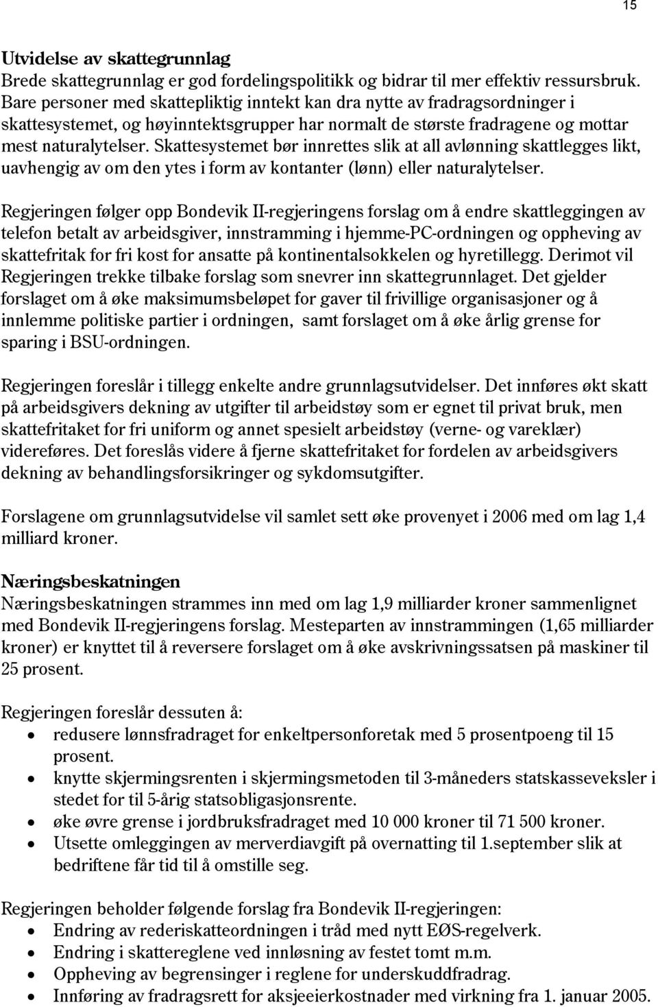 Skattesystemet bør innrettes slik at all avlønning skattlegges likt, uavhengig av om den ytes i form av kontanter (lønn) eller naturalytelser.