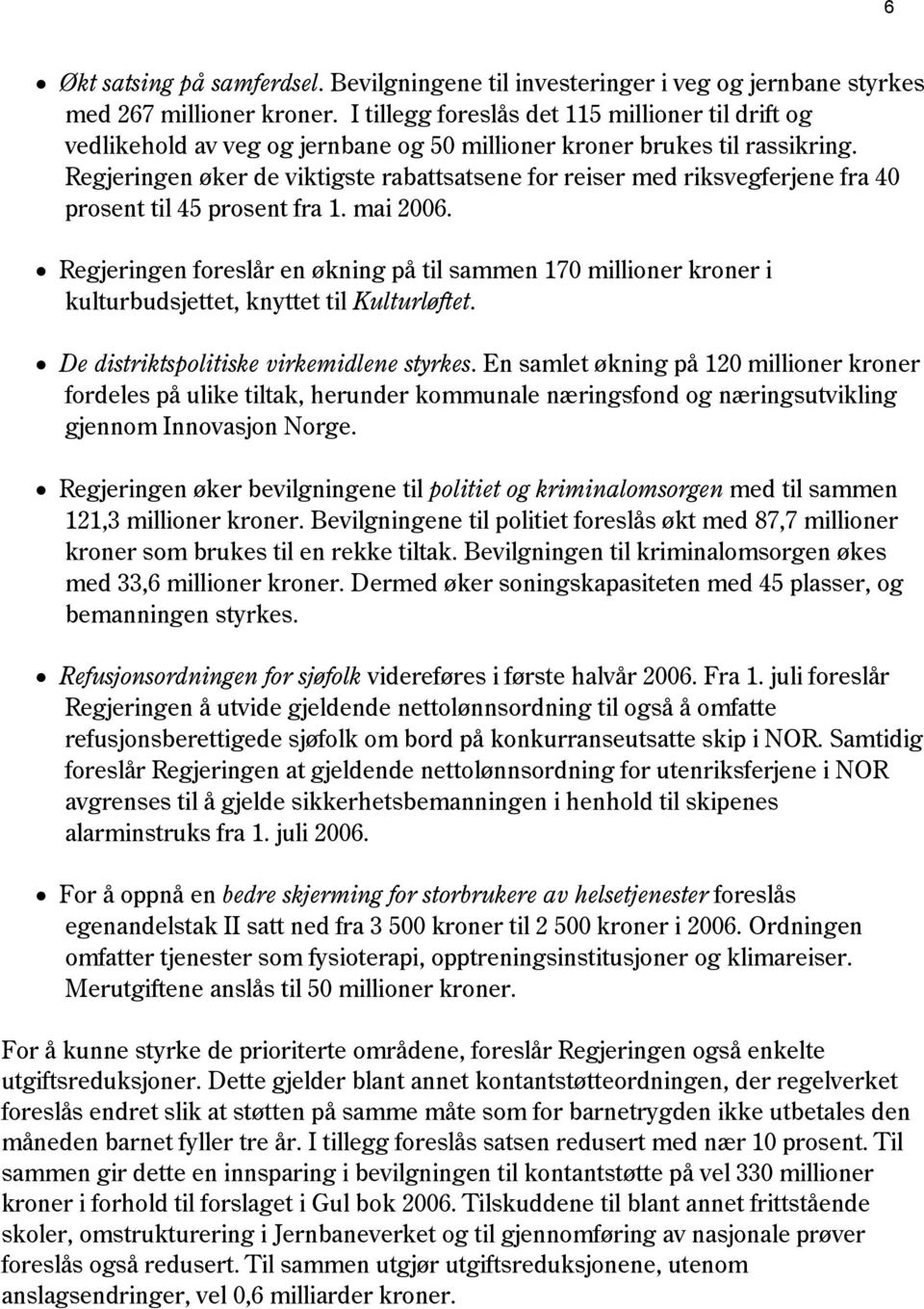 Regjeringen øker de viktigste rabattsatsene for reiser med riksvegferjene fra 4 prosent til 45 prosent fra 1. mai 26.