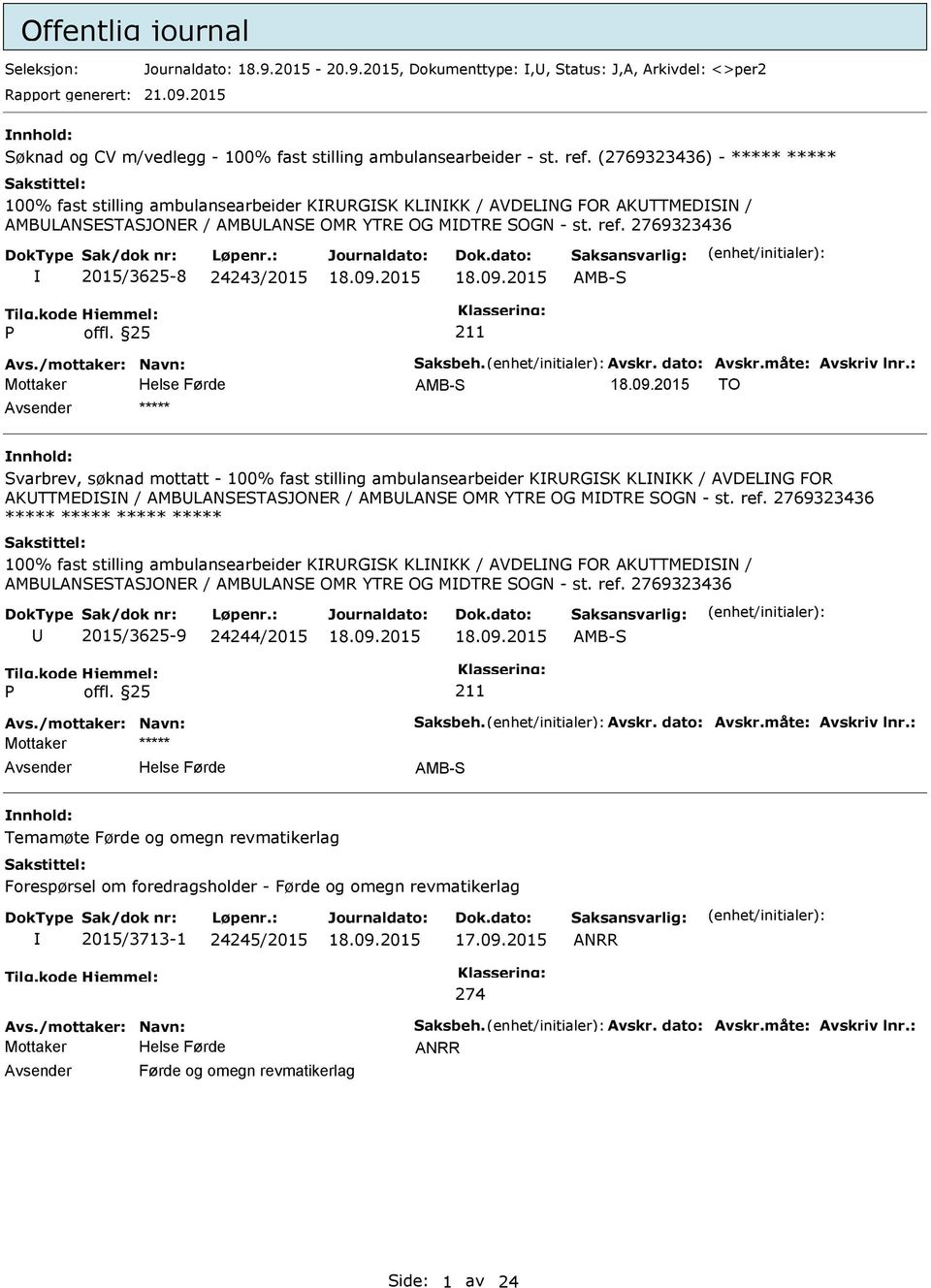 2769323436 2015/3625-8 24243/2015 AMB-S Avs./mottaker: Navn: Saksbeh. Avskr. dato: Avskr.måte: Avskriv lnr.