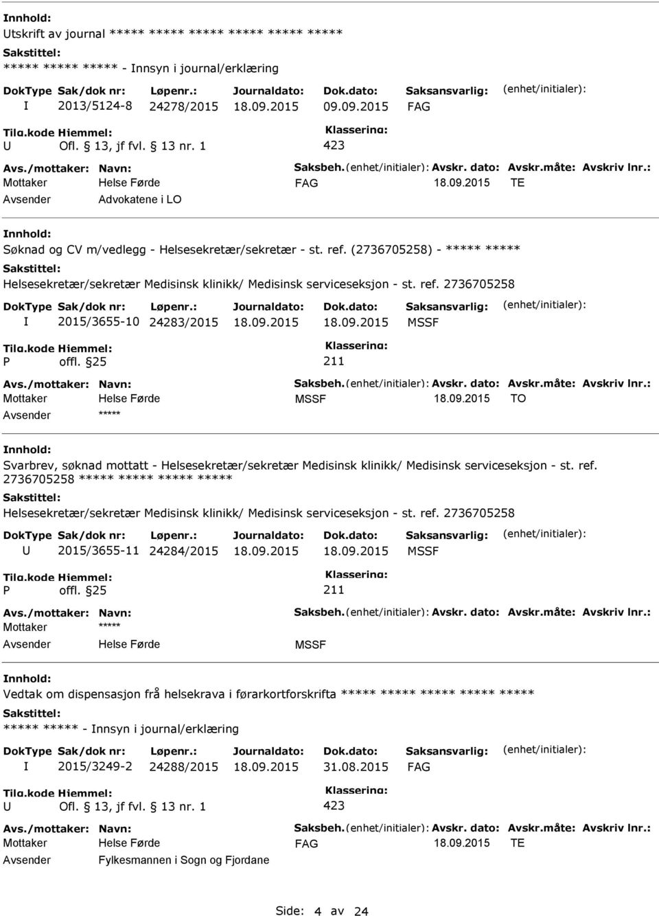 (2736705258) - ***** ***** Helsesekretær/sekretær Medisinsk klinikk/ Medisinsk serviceseksjon - st. ref. 2736705258 2015/3655-10 24283/2015 MSSF Avs./mottaker: Navn: Saksbeh. Avskr. dato: Avskr.