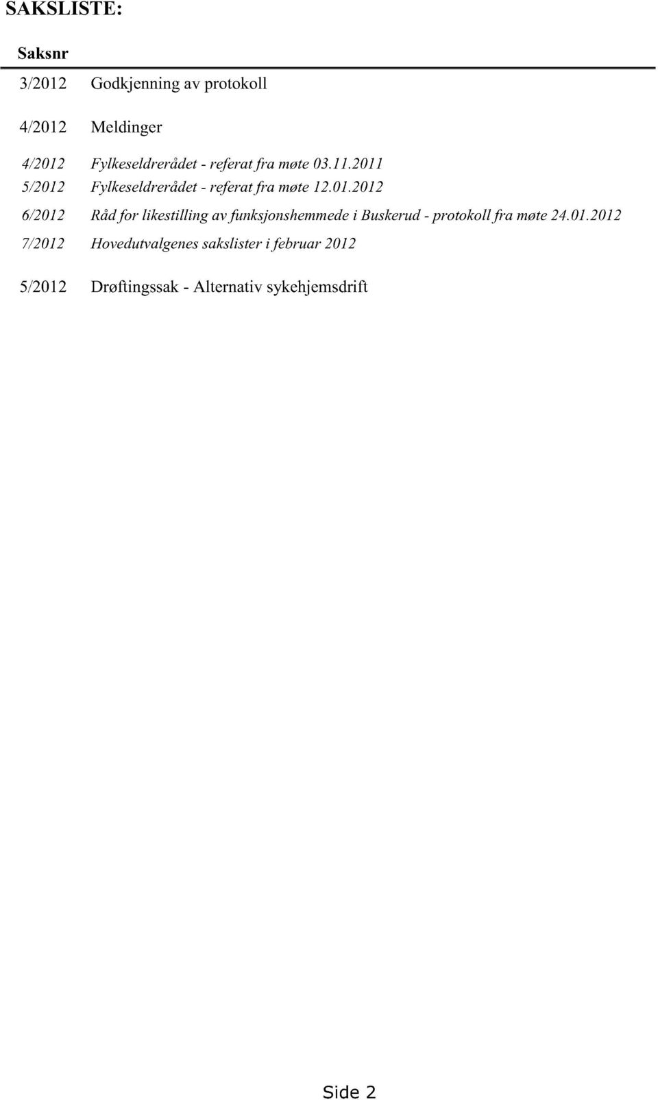01.2012 6/2012 Rådfor likestilling av funksjonshemmede i Buskerud- protokoll fra møte24.