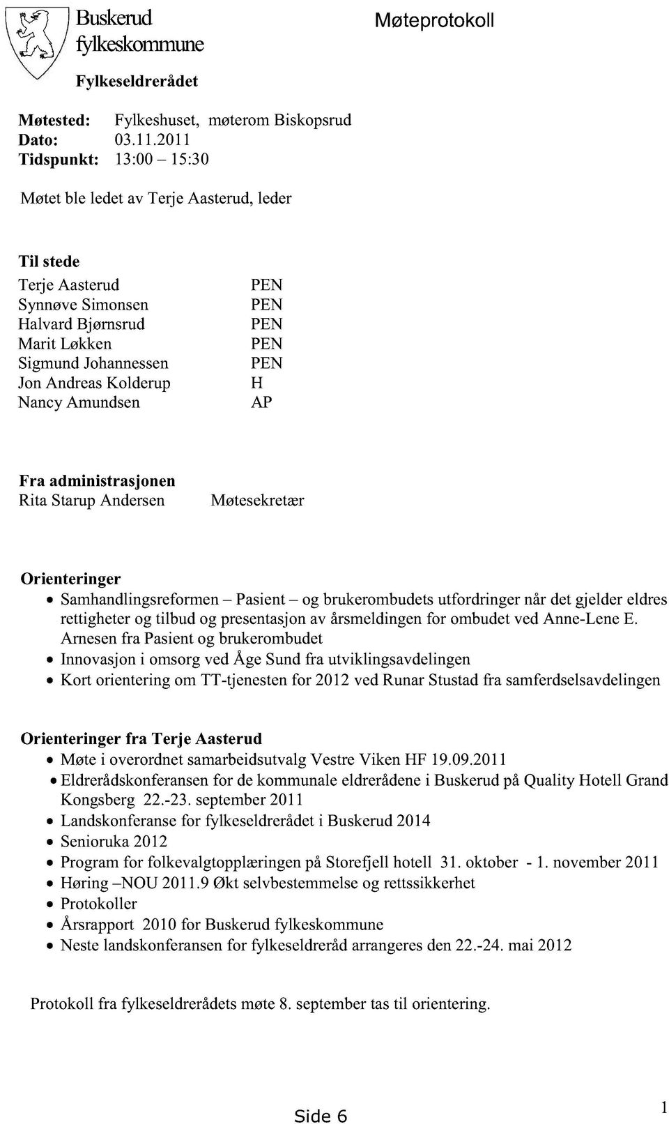 PEN PEN H AP Fra administrasjonen Rita StarupAndersen Møtesekretær Orienteringer Samhandlingsreformen Pasient og brukerombudetsutfordringer nårdetgjeldereldres rettigheterog tilbud og presentasjonav