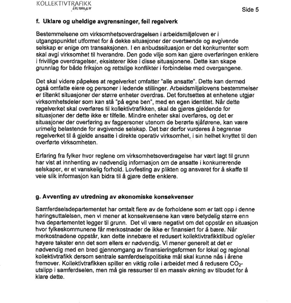 er enige om transaksjonen. I en anbudssituasjon er det konkurrenter som skal avgi virksomhet til hverandre.