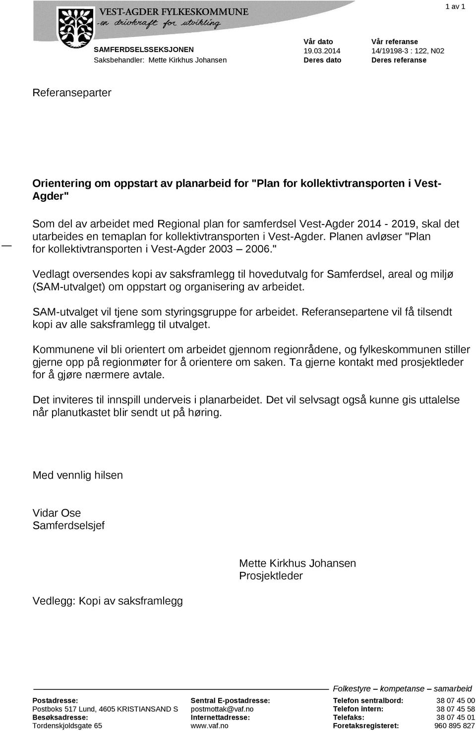 del av arbeidet med Regional plan for samferdsel Vest-Agder 2014-2019, skal det utarbeides en temaplan for kollektivtransporten i Vest-Agder.