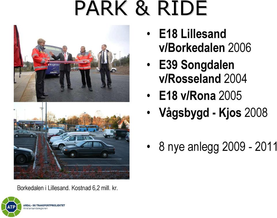 2005 Vågsbygd - Kjos 2008 8 nye anlegg