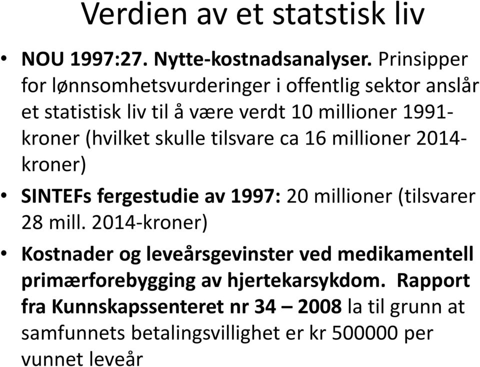 (hvilket skulle tilsvare ca 16 millioner 2014- kroner) SINTEFs fergestudie av 1997: 20 millioner (tilsvarer 28 mill.