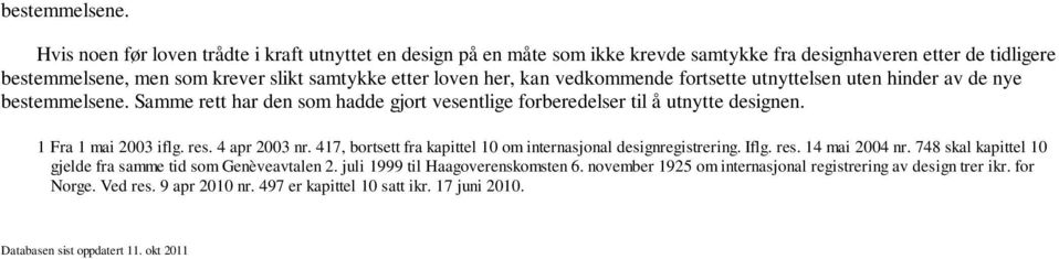 vedkommende fortsette utnyttelsen uten hinder av de nye  Samme rett har den som hadde gjort vesentlige forberedelser til å utnytte designen. 1 Fra 1 mai 2003 iflg. res. 4 apr 2003 nr.