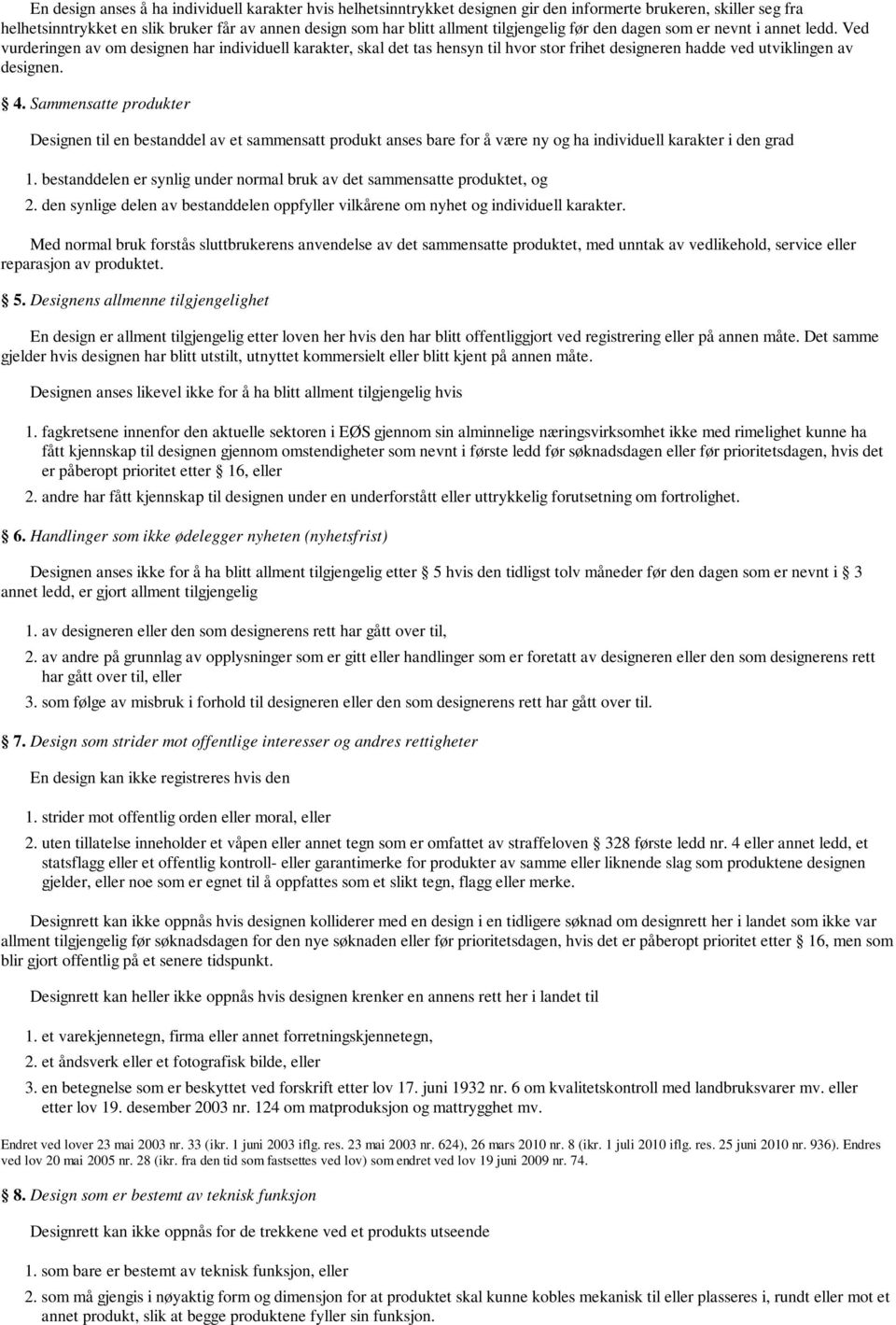 Sammensatte produkter Designen til en bestanddel av et sammensatt produkt anses bare for å være ny og ha individuell karakter i den grad 1.