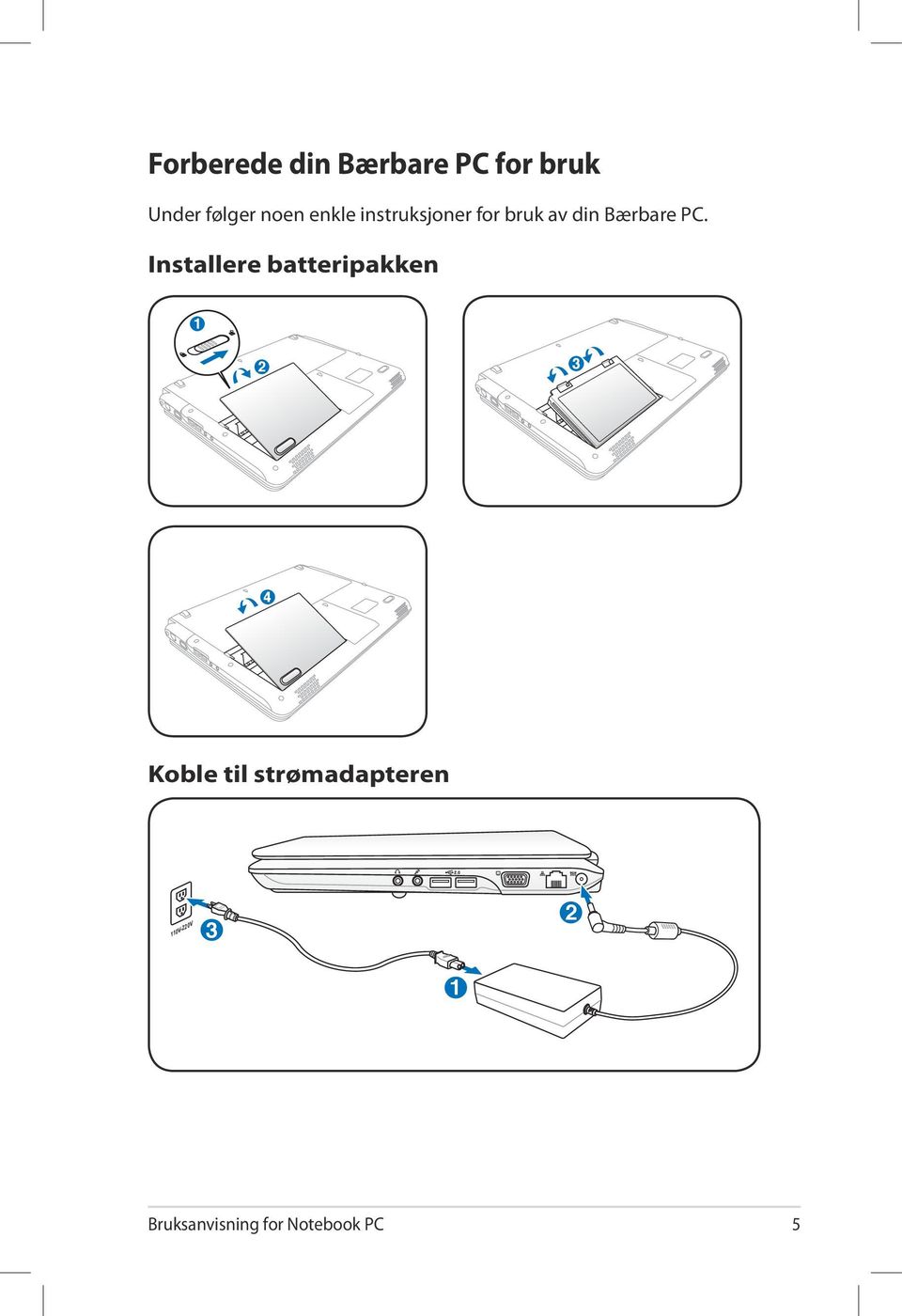 Installere batteripakken 1 2 3 4 3 4 Koble til