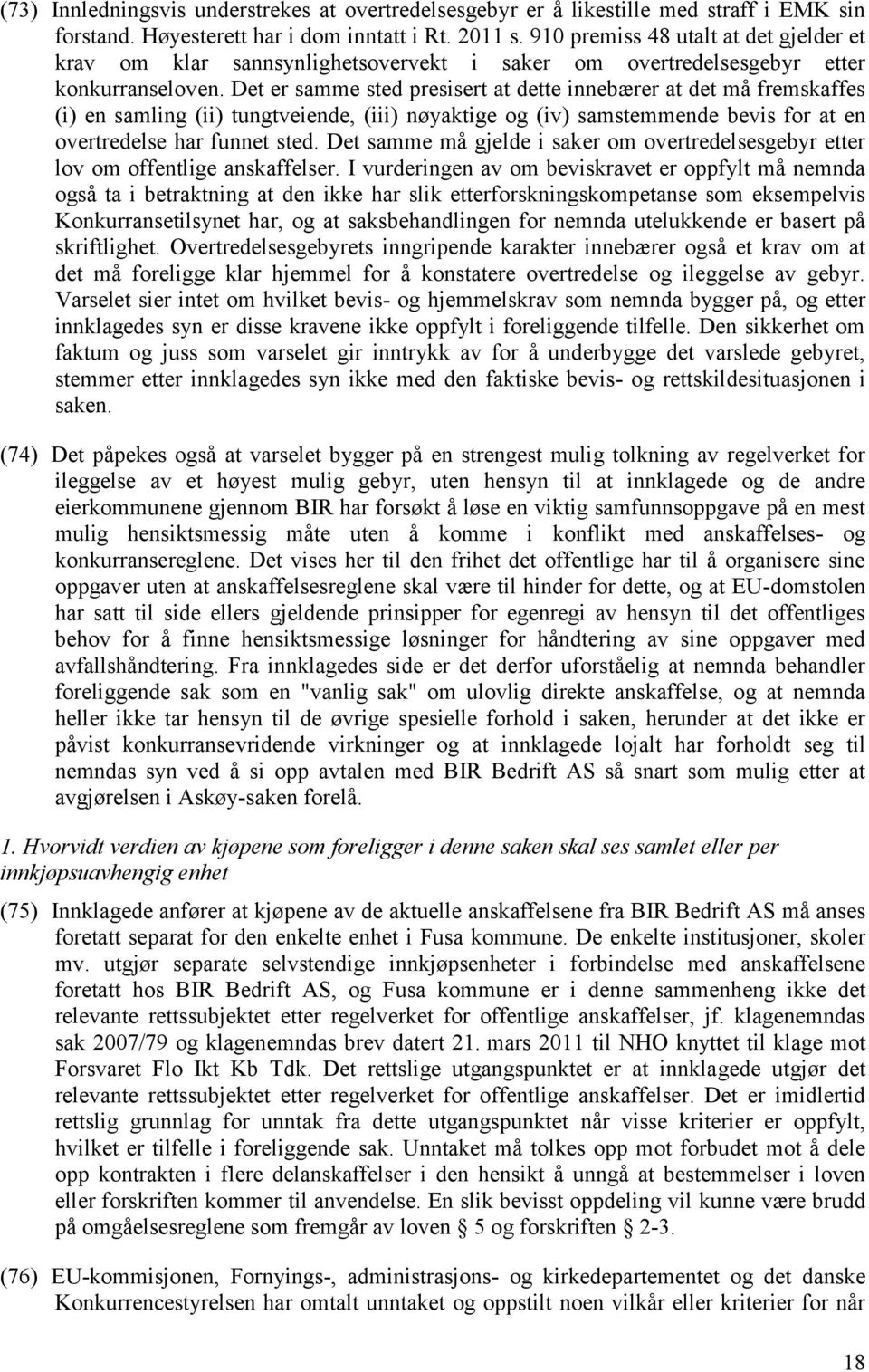 Det er samme sted presisert at dette innebærer at det må fremskaffes (i) en samling (ii) tungtveiende, (iii) nøyaktige og (iv) samstemmende bevis for at en overtredelse har funnet sted.