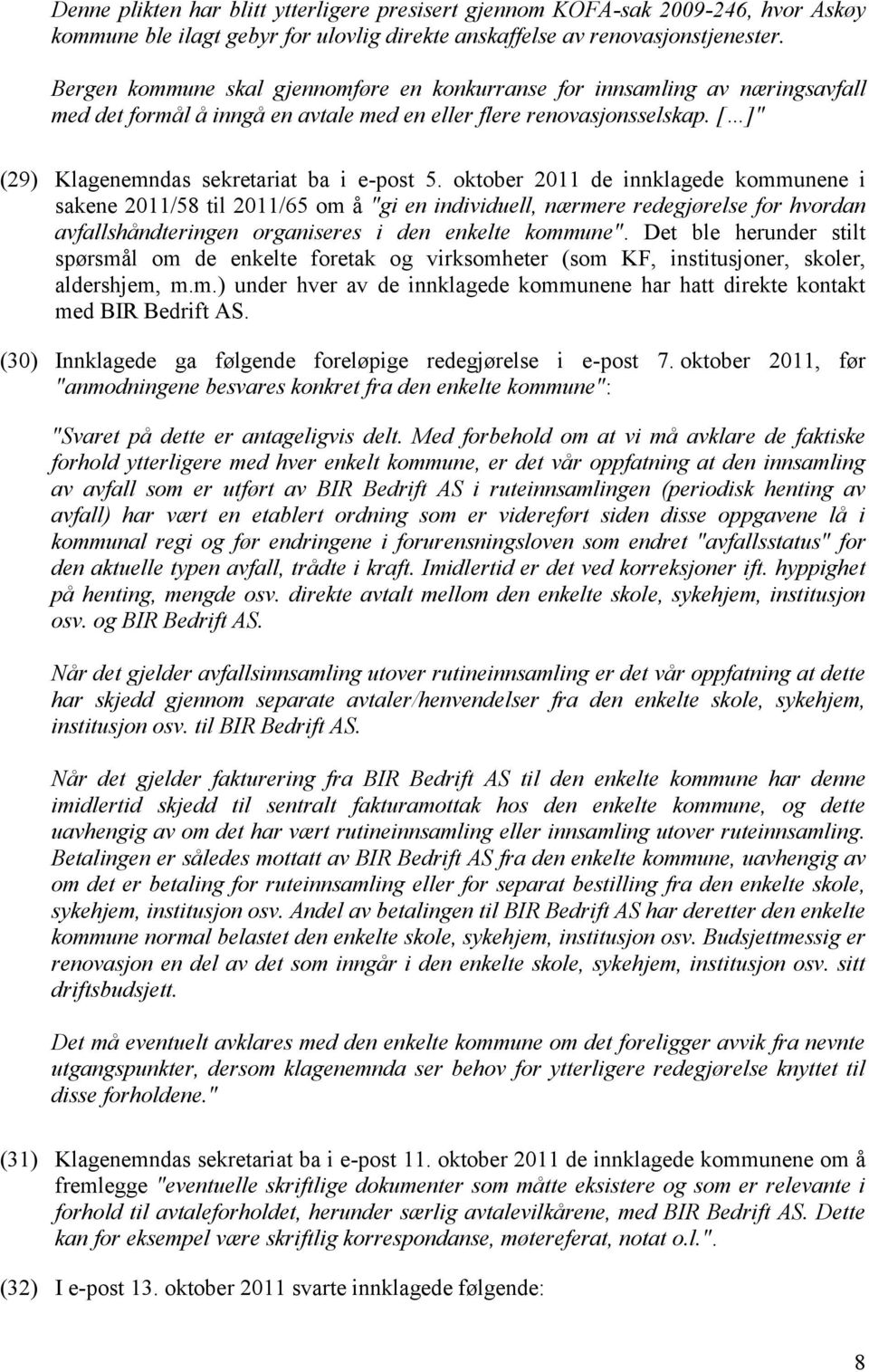 oktober 2011 de innklagede kommunene i sakene 2011/58 til 2011/65 om å "gi en individuell, nærmere redegjørelse for hvordan avfallshåndteringen organiseres i den enkelte kommune".