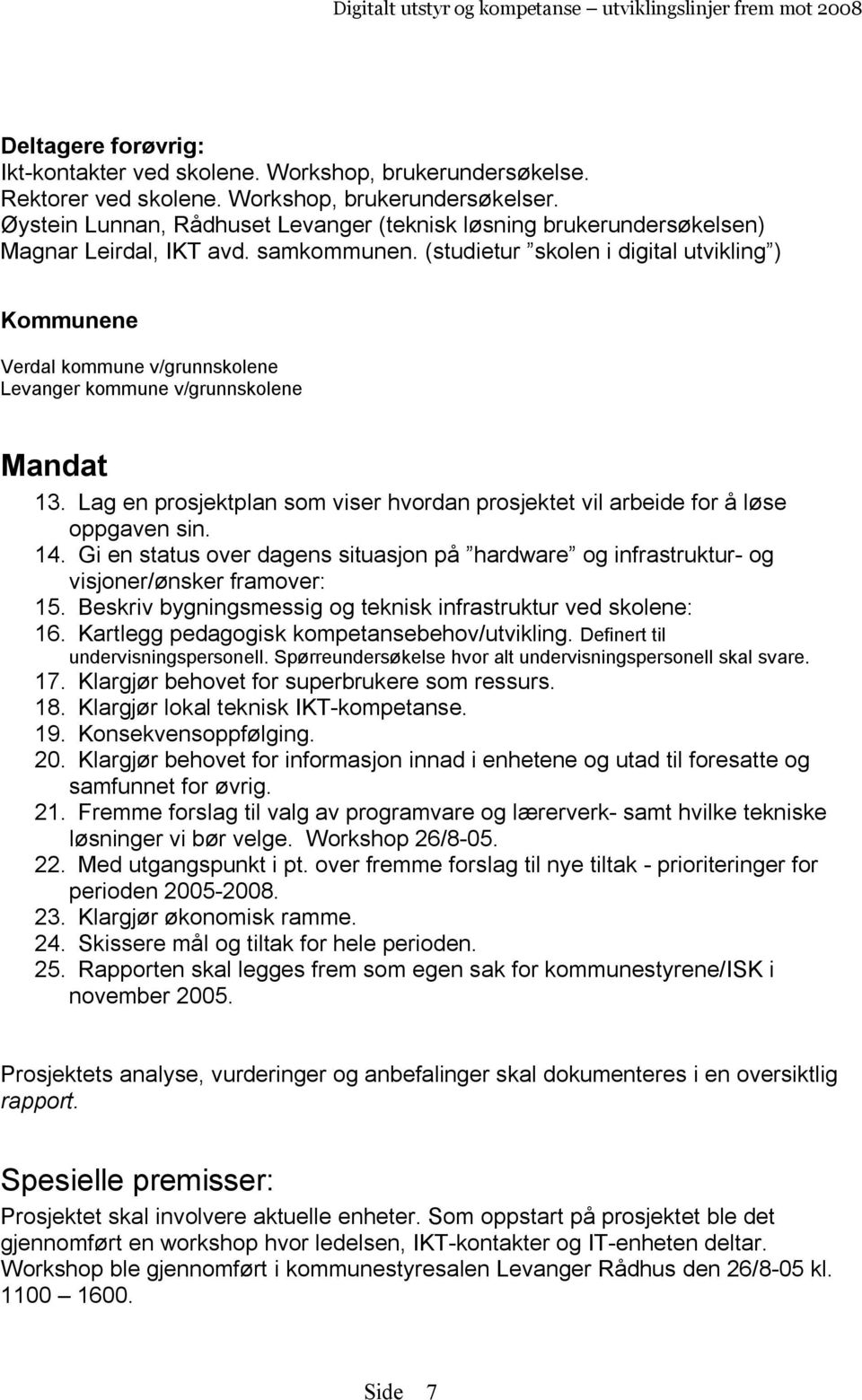 (studietur skolen i digital utvikling ) Kommunene Verdal kommune v/grunnskolene Levanger kommune v/grunnskolene Mandat 13.