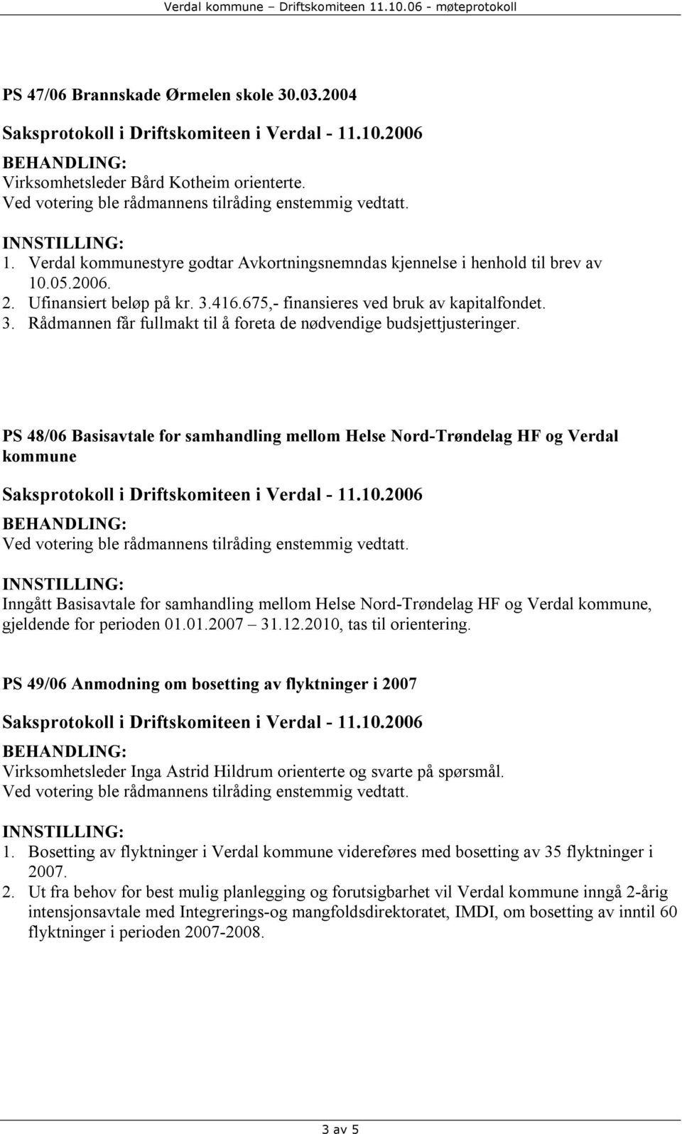 PS 48/06 Basisavtale for samhandling mellom Helse Nord-Trøndelag HF og Verdal kommune Inngått Basisavtale for samhandling mellom Helse Nord-Trøndelag HF og Verdal kommune, gjeldende for perioden 01.