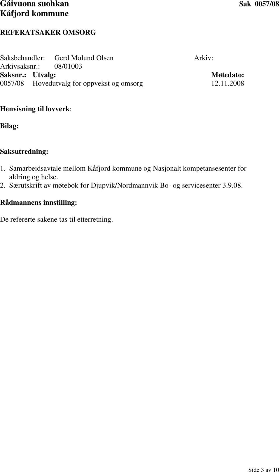 2008 Henvisning til lovverk: Bilag: Saksutredning: 1.