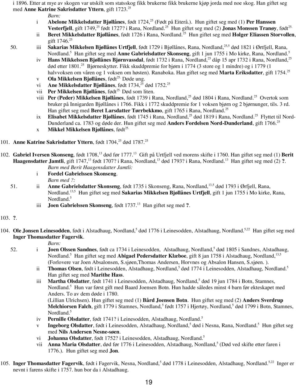 25 Hun giftet seg med (2) Jonas Monssen Tranøy, født 25. Beret Mikkelsdatter Bjøllånes, født 1726 i Rana, Nordland. 25 Hun giftet seg med Holger Eliassen Storvollen, gift 1746. 25 50.