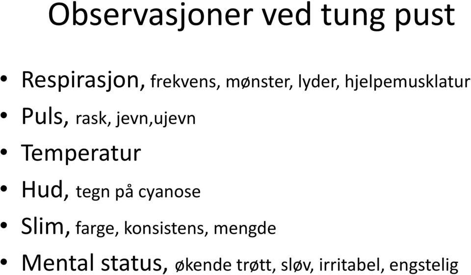 Temperatur Hud, tegn på cyanose Slim, farge, konsistens,