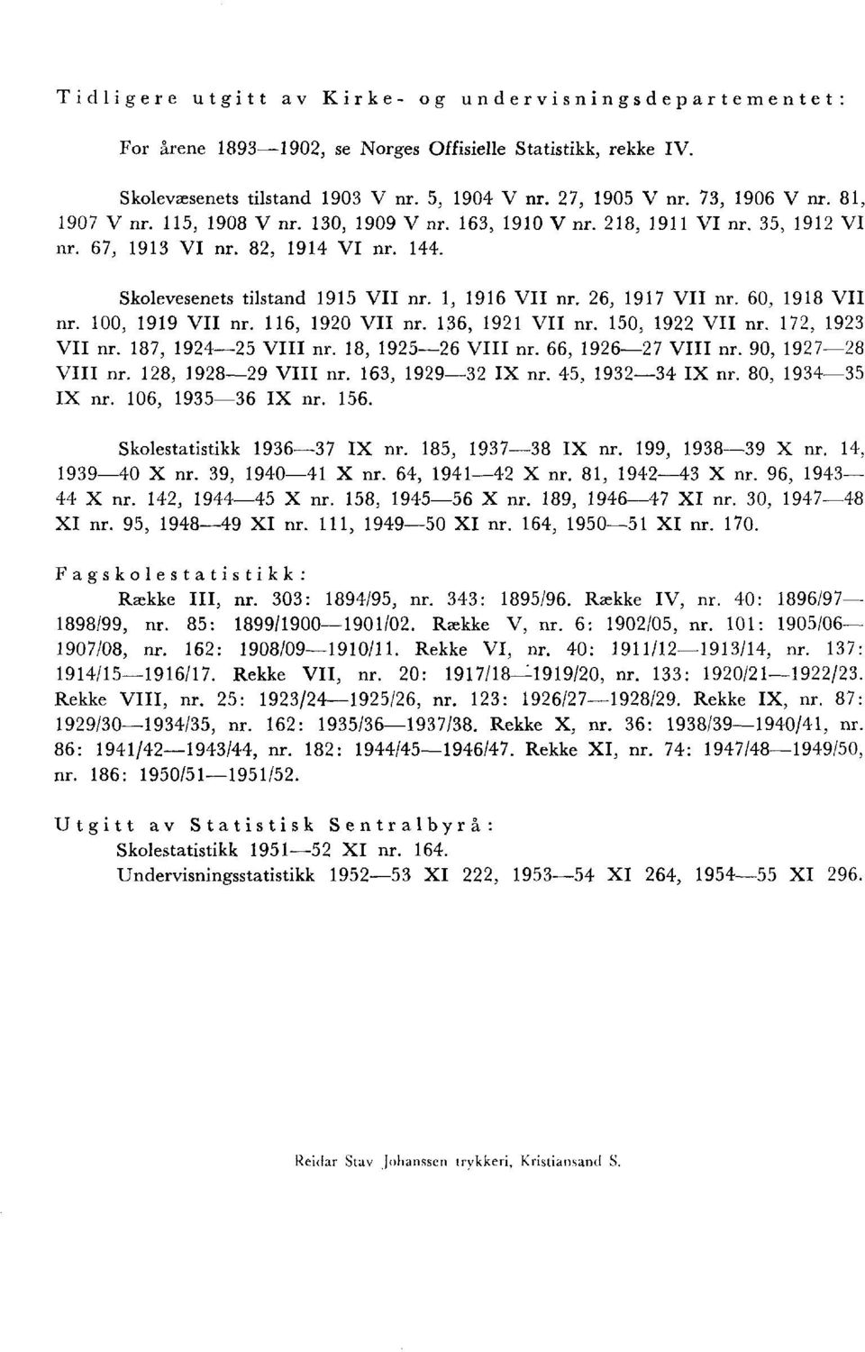 , - VIII nr., - IX nr., - IX nr. 0, - IX nr. 0, - IX nr.. Skolestatistikk - IX nr., - IX nr., - X nr., -0 X nr., 0- X nr., - X nr., - X nr., - X nr., - X nr., - X nr., - XI nr. 0, - XI nr., - XI nr., -0 XI nr.