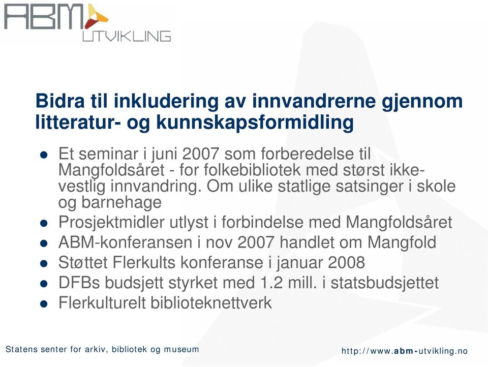 Om ulike statlige satsinger i skole og barnehage Prosjektmidler utlyst i forbindelse med Mangfoldsåret ABM-konferansen