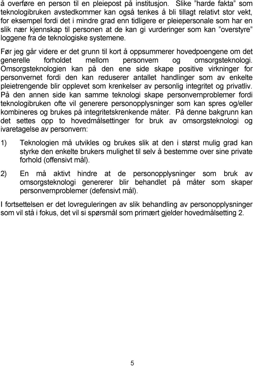 til personen at de kan gi vurderinger som kan overstyre loggene fra de teknologiske systemene.