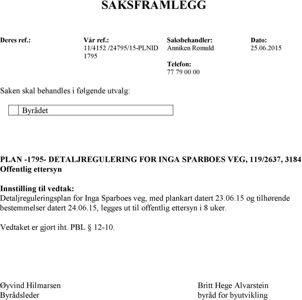 119/2637, 3184 Offentlig ettersyn Innstilling til vedtak: Detaljreguleringsplan for Inga Sparboes veg, med plankart datert 23.06.