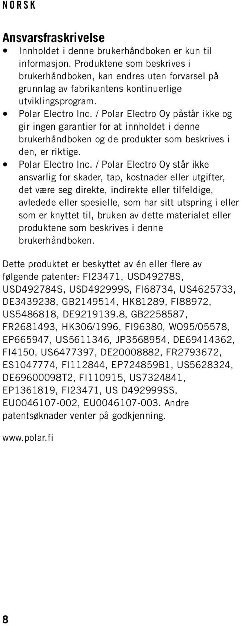 / Polar Electro Oy påstår ikke og gir ingen garantier for at innholdet i denne brukerhåndboken og de produkter som beskrives i den, er riktige. Polar Electro Inc.