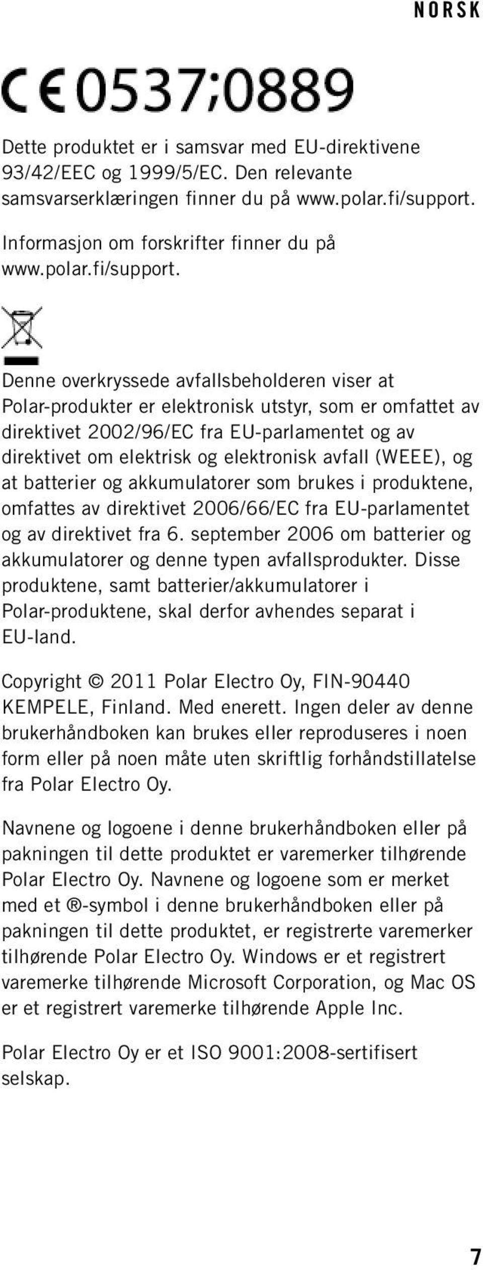 Denne overkryssede avfallsbeholderen viser at Polar-produkter er elektronisk utstyr, som er omfattet av direktivet 2002/96/EC fra EU-parlamentet og av direktivet om elektrisk og elektronisk avfall