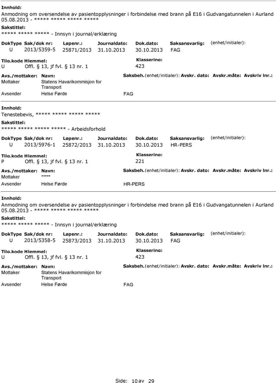 Arbeidsforhold 2013/5976-1 25872/2013 221 Mottaker 2013 - - nnsyn i journal/erklæring 2013/5358-5 25873/2013 Mottaker Statens