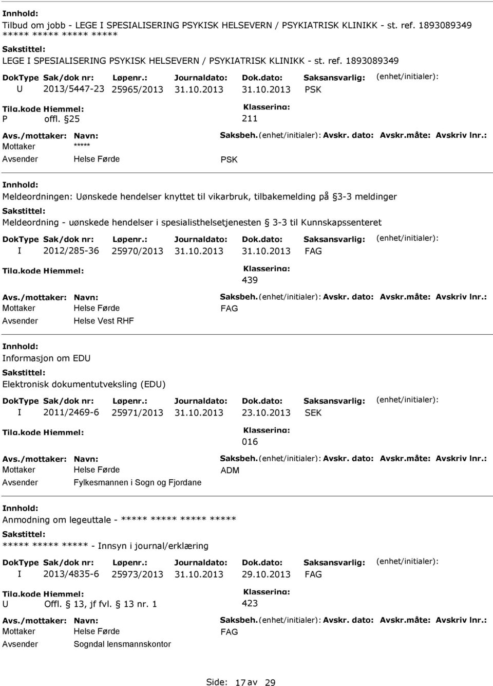 til Kunnskapssenteret 2012/285-36 25970/2013 439 Mottaker Helse Vest RHF nformasjon om ED Elektronisk dokumentutveksling (ED) 2011/2469-6 25971/2013 23.10.