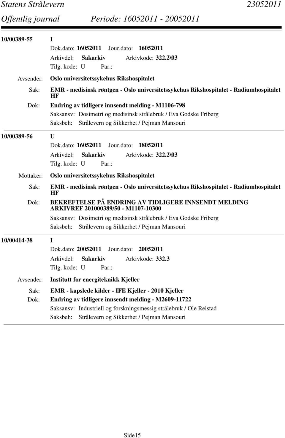 Dosimetri og medisinsk strålebruk / Eva Godske Friberg 10/00389-56 U Dok.dato: 16052011 Jour.dato: 18052011 Arkivdel: Sakarkiv Arkivkode: 322.
