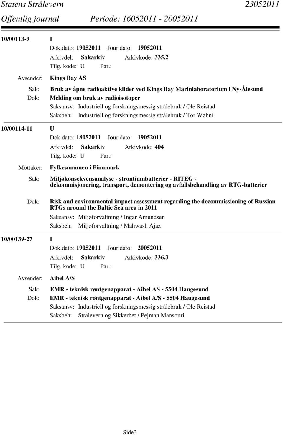 Saksbeh: Industriell og forskningsmessig strålebruk / Tor Wøhni 10/00114-11 U Dok.dato: 18052011 Jour.