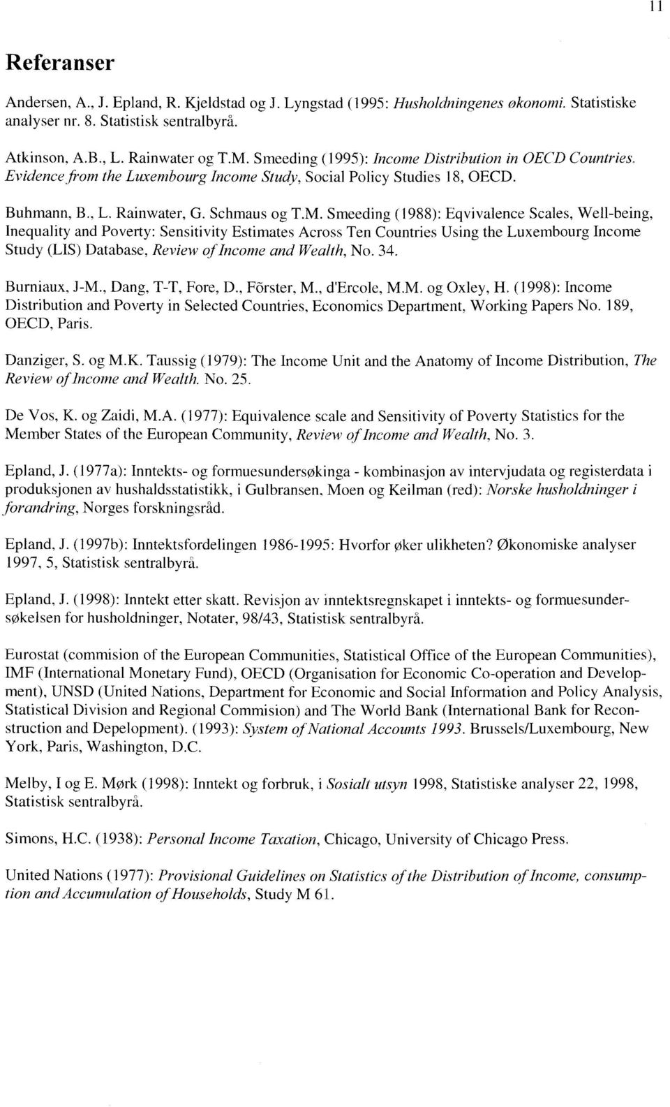 Smeeding (1988): Eqvivalence Scales, Well-being, Inequality and Poverty: Sensitivity Estimates Across Ten Countries Using the Luxembourg Income Study (LIS) Database, Review of Incorne and Wealth, No.