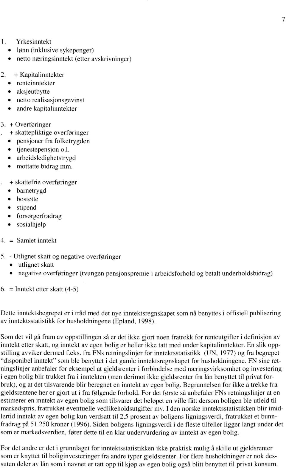 + skattefrie overføringer barnetrygd bostøtte stipend forsørgerfradrag sosialhjelp 4. = Samlet inntekt 5.