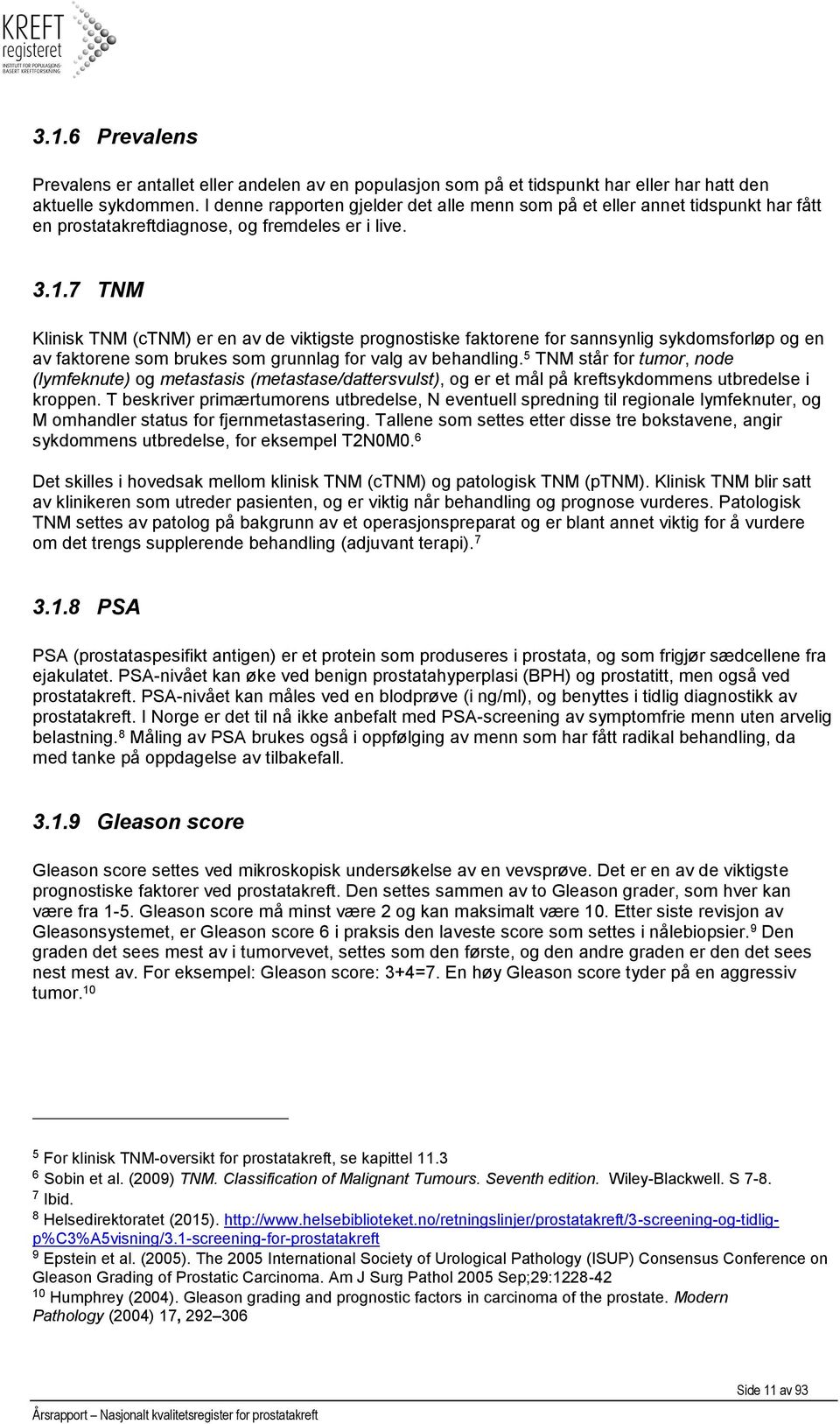 7 TNM Klinisk TNM (ctnm) er en av de viktigste prognostiske faktorene for sannsynlig sykdomsforløp og en av faktorene som brukes som grunnlag for valg av behandling.