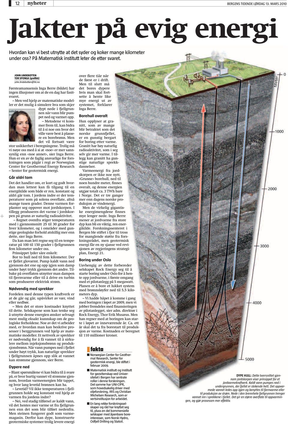 Men ved hjelp av matematiske modeller er det mulig å simulere hva som skjer dypt nede i fjellgrunnen når vann blir pumpet ned og varmet opp.