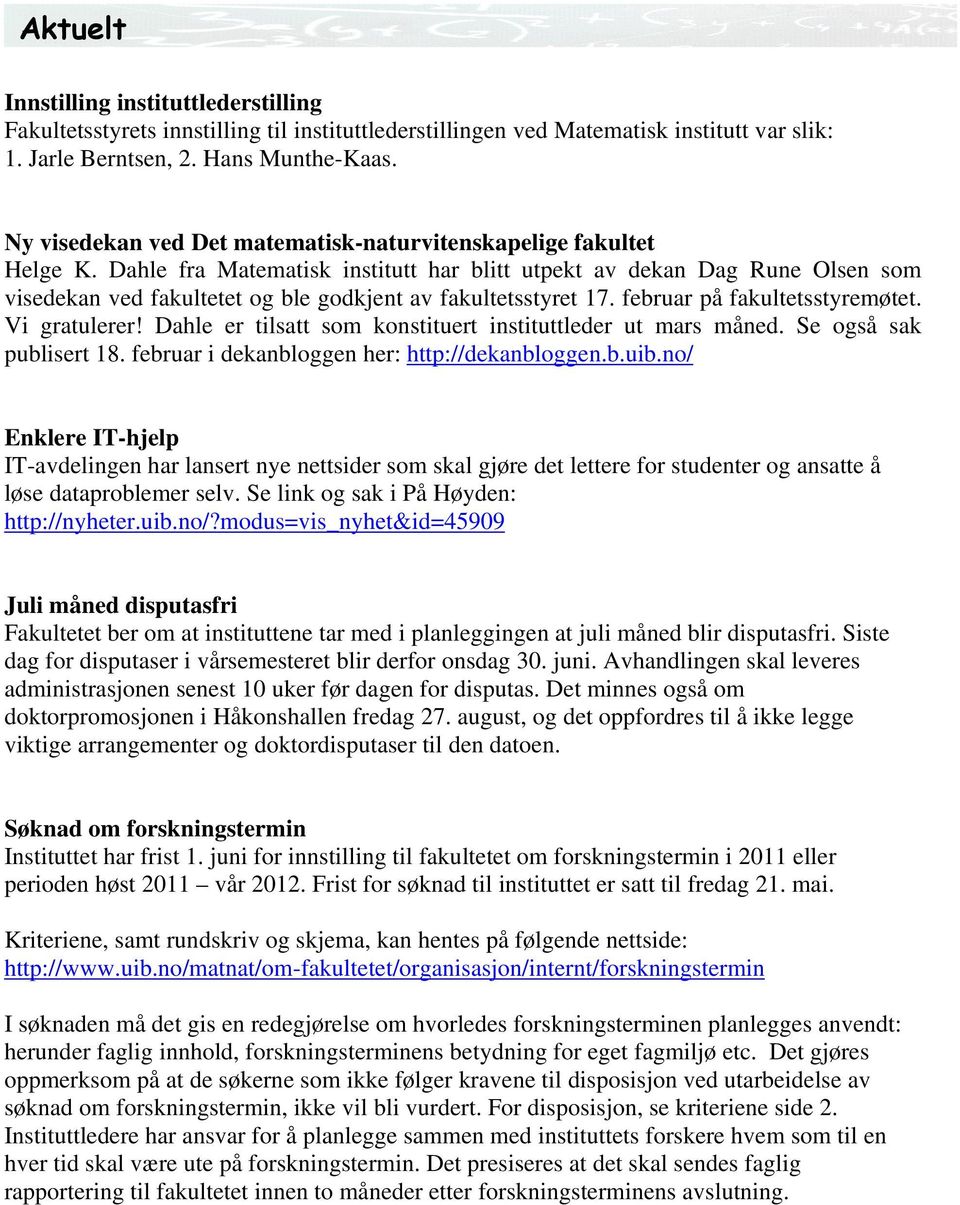 Dahle fra Matematisk institutt har blitt utpekt av dekan Dag Rune Olsen som visedekan ved fakultetet og ble godkjent av fakultetsstyret 17. februar på fakultetsstyremøtet. Vi gratulerer!