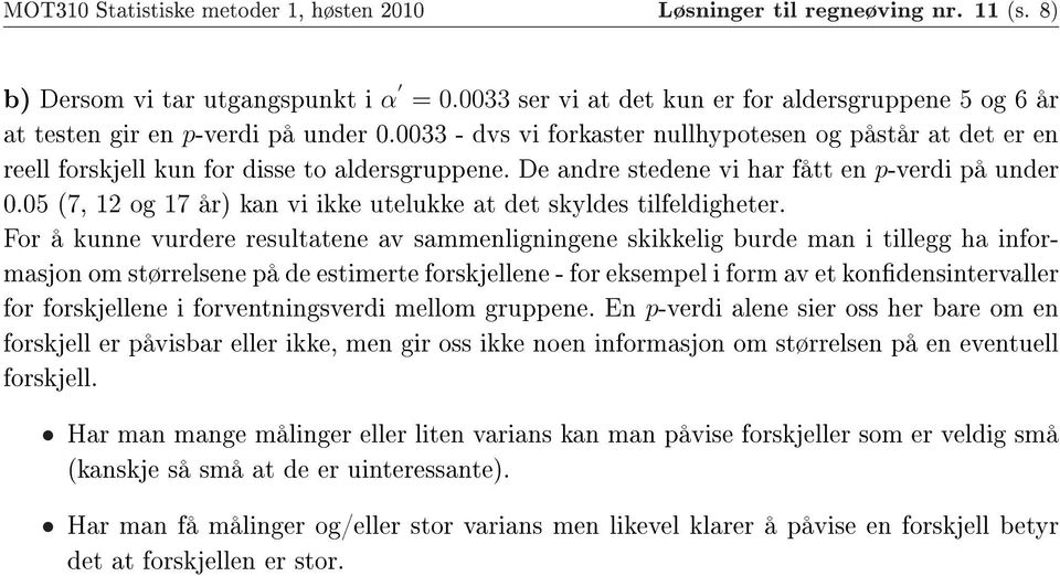 De andre stedene vi har fått en p-verdi på under 0.05 (7, 12 og 17 år) kan vi ikke utelukke at det skyldes tilfeldigheter.