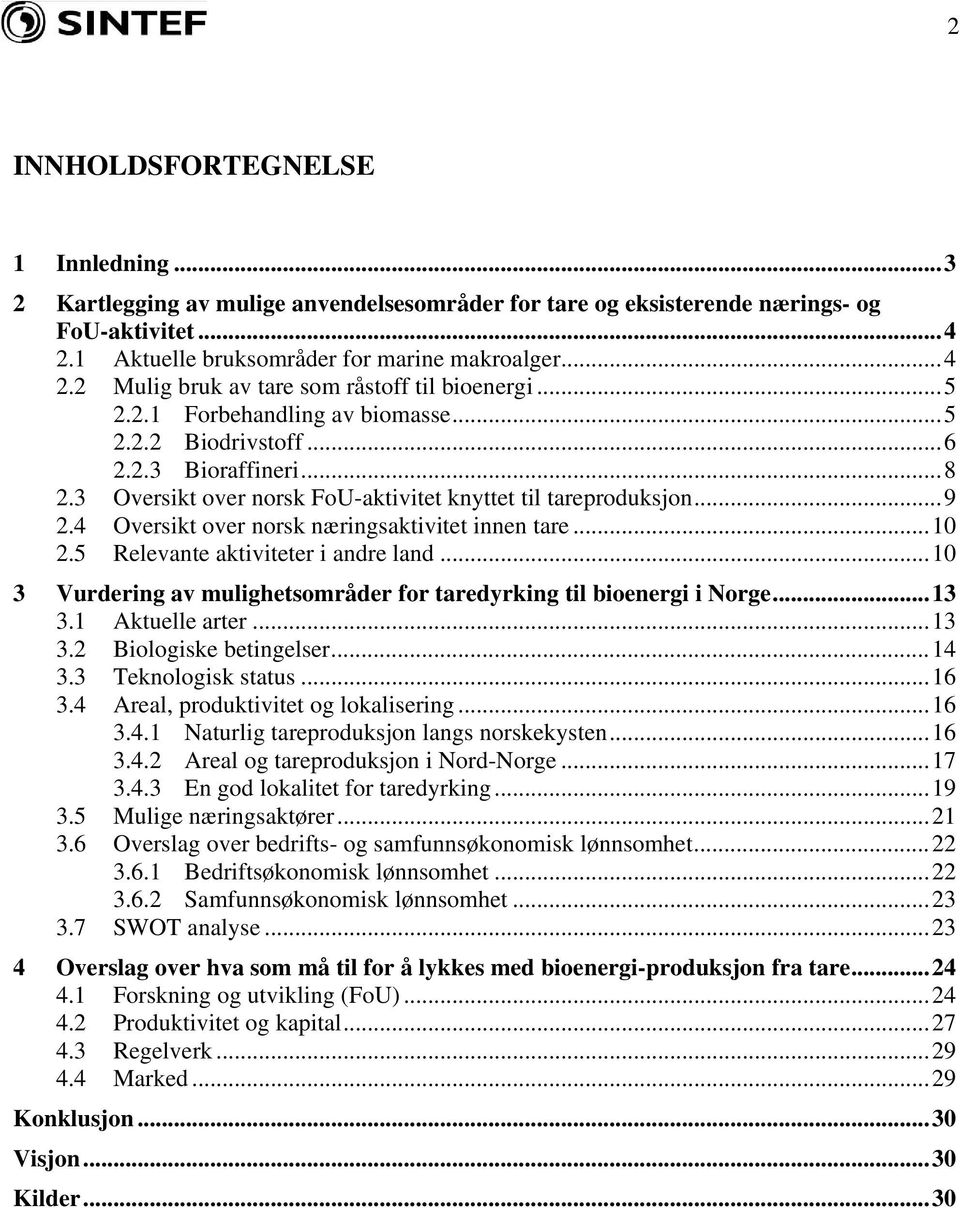 4 Oversikt over norsk næringsaktivitet innen tare...10 2.5 Relevante aktiviteter i andre land...10 3 Vurdering av mulighetsområder for taredyrking til bioenergi i Norge...13 3.
