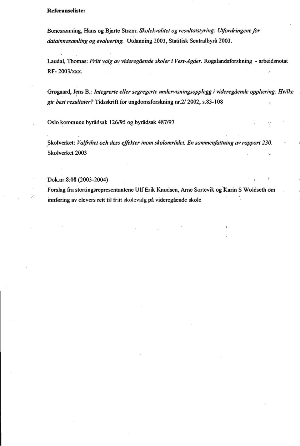 : Integrerte eller segregerte undervisningsopplegg i videregående opplæring: Hvilke gir best resultater? Tidsskrift for ungdomsforskning nr.2/ 2002, s.