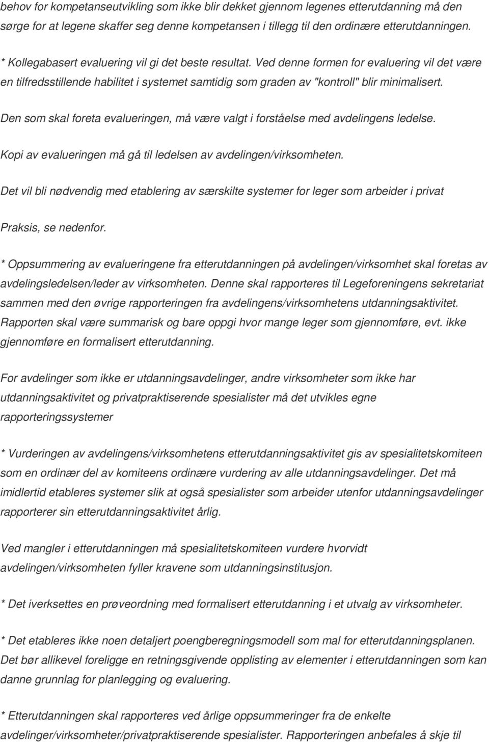 Den som skal foreta evalueringen, må være valgt i forståelse med avdelingens ledelse. Kopi av evalueringen må gå til ledelsen av avdelingen/virksomheten.