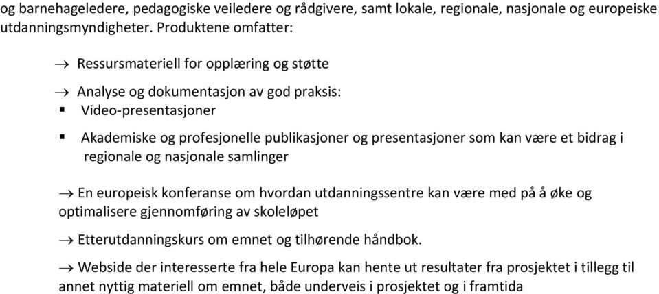 presentasjoner som kan være et bidrag i regionale og nasjonale samlinger En europeisk konferanse om hvordan utdanningssentre kan være med på å øke og optimalisere gjennomføring