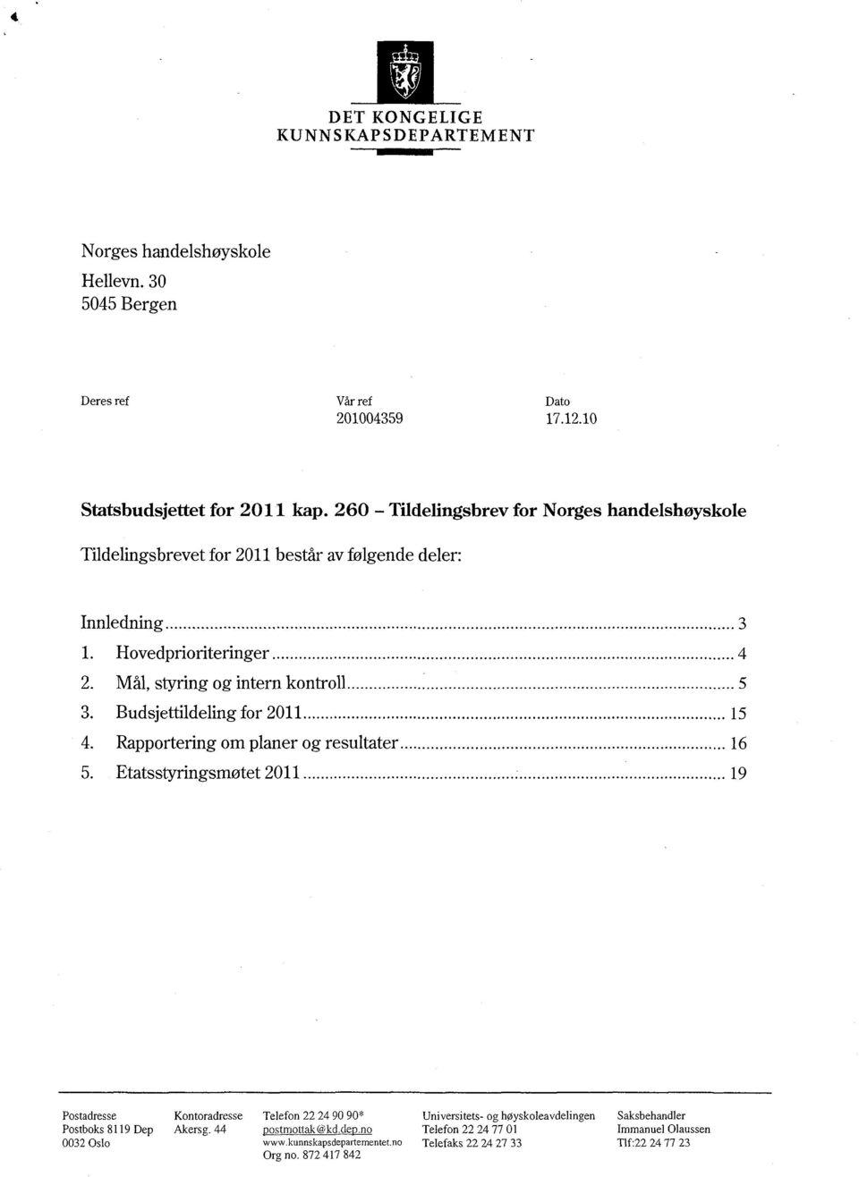 Budsjettildeling for 2011 15 4. Rapportering om planer og resultater 16 5.