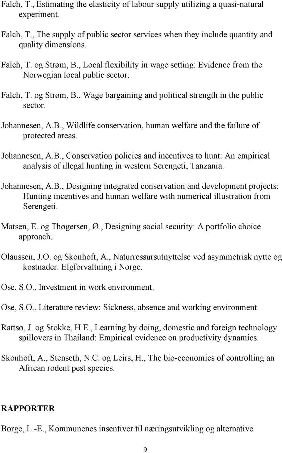 Johannesen, A.B., Conservation policies and incentives to hunt: An empirical analysis of illegal hunting in western Serengeti, Tanzania. Johannesen, A.B., Designing integrated conservation and development projects: Hunting incentives and human welfare with numerical illustration from Serengeti.