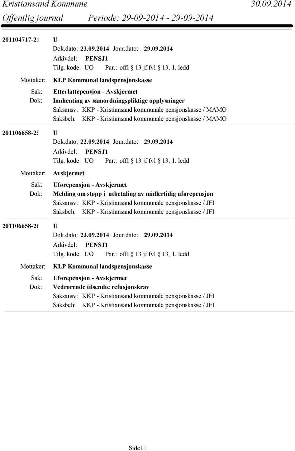 2014 KLP Kommunal landspensjonskasse Etterlattepensjon - Innhenting av samordningspliktige opplysninger Saksansv: KKP - Kristiansand kommunale pensjonskasse / MAMO Saksbeh: KKP - Kristiansand