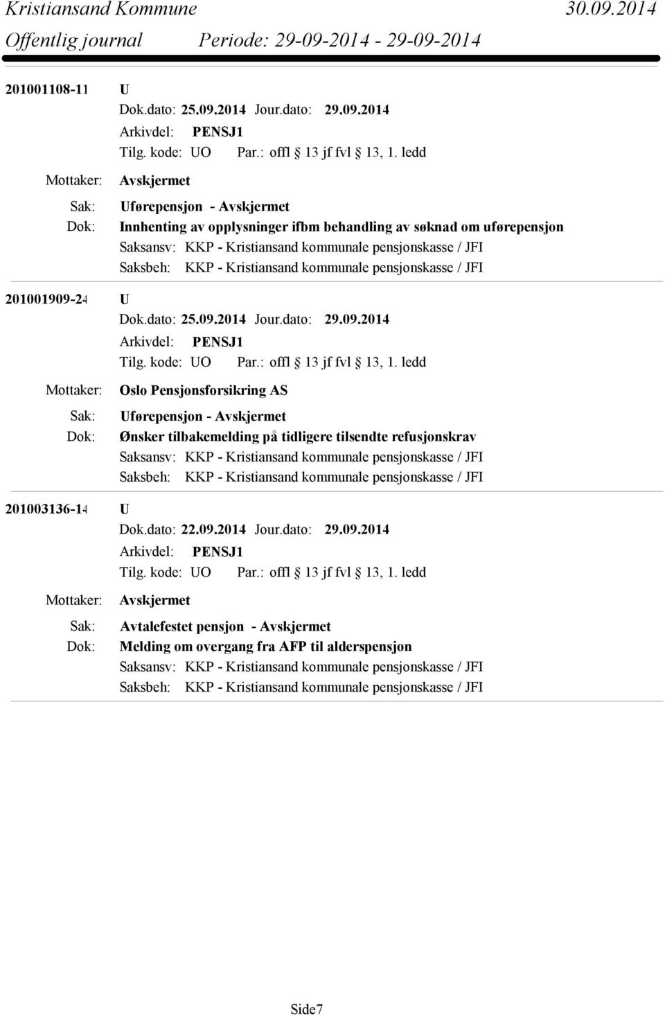 2014 Uførepensjon - Innhenting av opplysninger ifbm behandling av søknad om uførepensjon Saksansv: KKP - Kristiansand kommunale pensjonskasse / JFI Saksbeh: KKP - Kristiansand kommunale