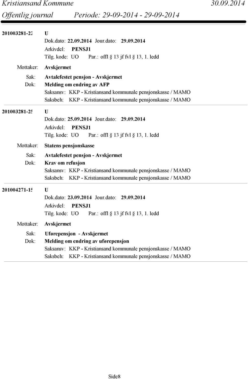 2014 Avtalefestet pensjon - Melding om endring av AFP Saksansv: KKP - Kristiansand kommunale pensjonskasse / MAMO Saksbeh: KKP - Kristiansand kommunale pensjonskasse / MAMO