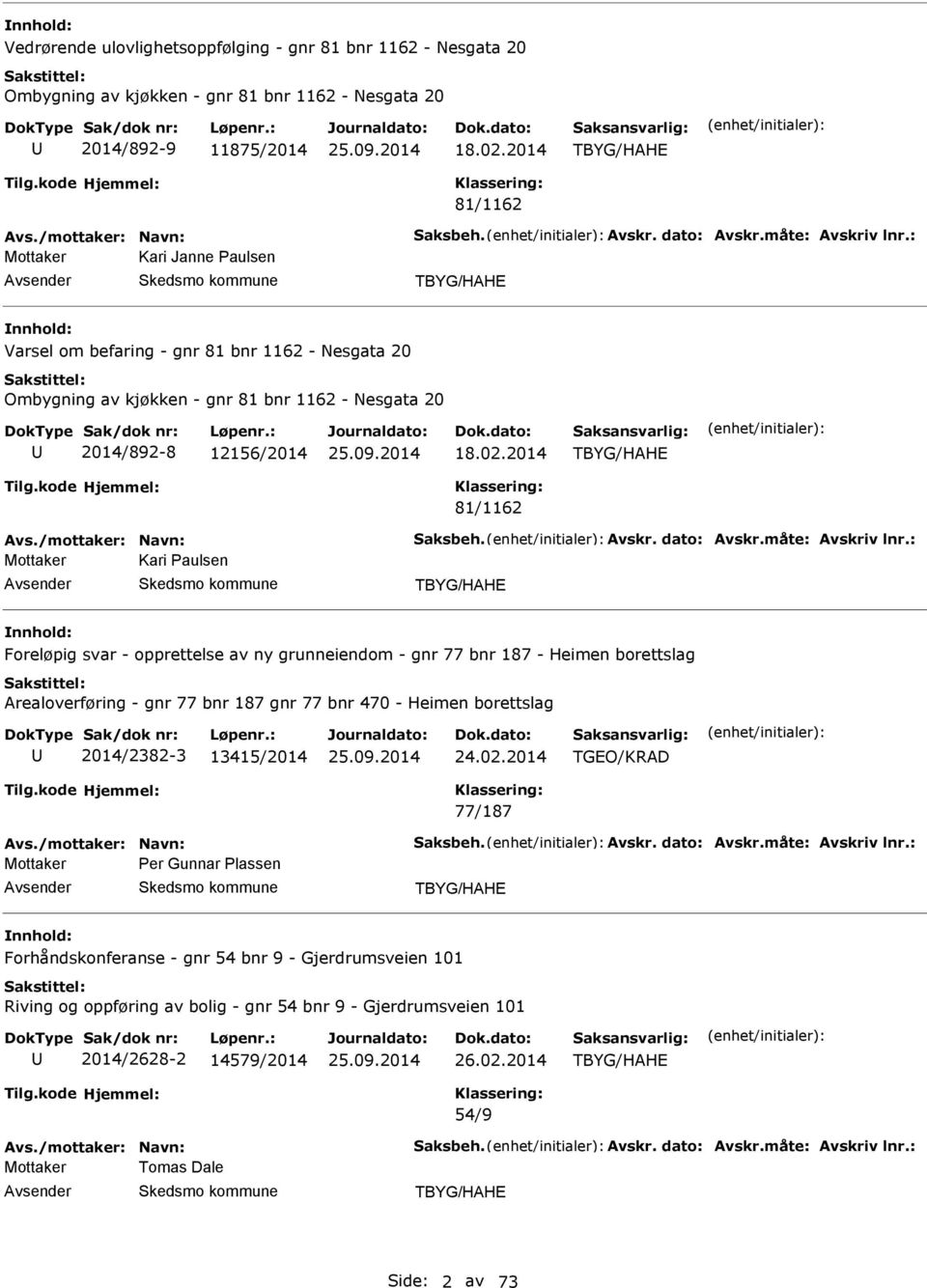 2014 TBYG/HH 81/1162 vs./mottaker: Navn: Saksbeh. vskr. dato: vskr.måte: vskriv lnr.